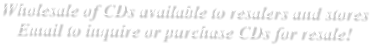 Wholesale of CDs available to resalers and stores Email to inquire or purchase CDs for resale!